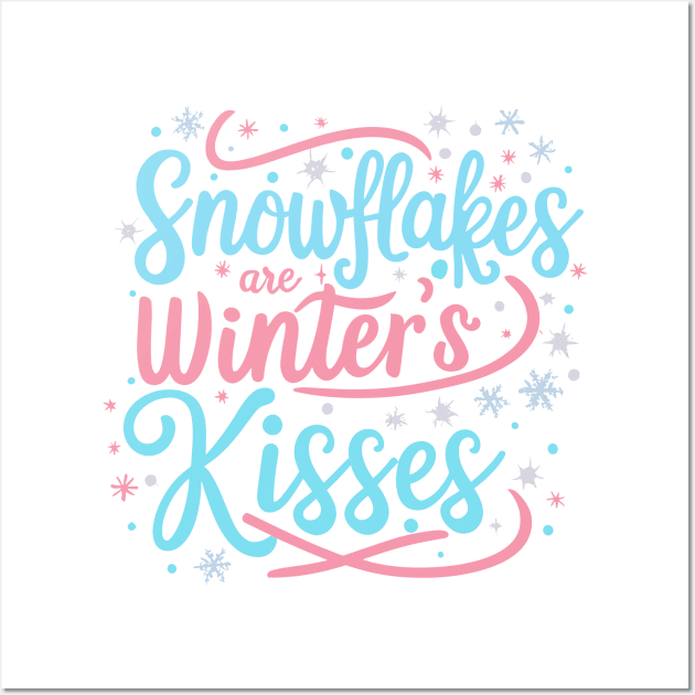 Snowflakes are winter's kisses Wall Art by SPIRITY